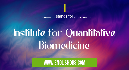 I means Institute for Quantitative Biomedicine I