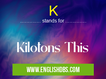 K means Kilotons This K