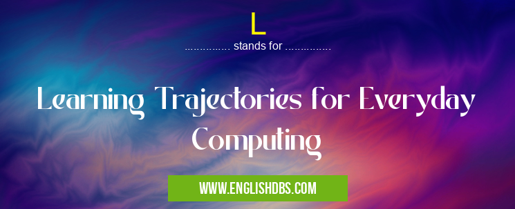 L means Learning Trajectories for Everyday Computing L