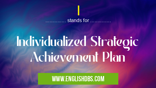 I means Individualized Strategic Achievement Plan I