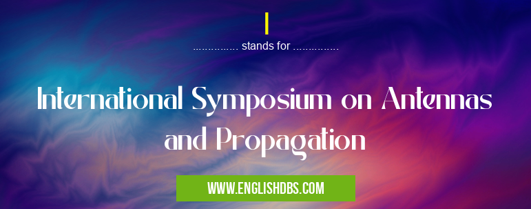 I means International Symposium on Antennas and Propagation I