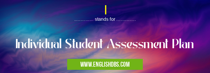 I means Individual Student Assessment Plan I