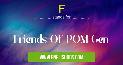 F means Friends Of POM Gen F