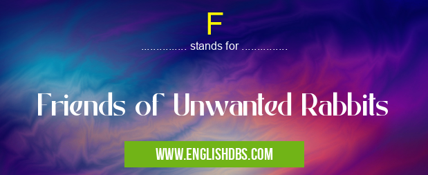 F means Friends of Unwanted Rabbits F