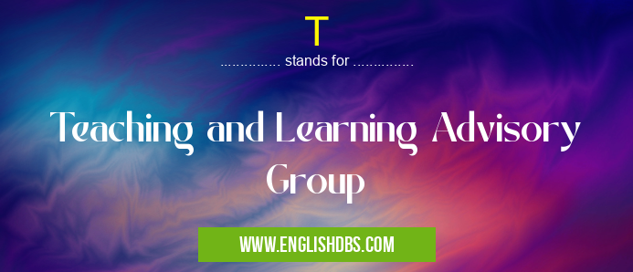 T means Teaching and Learning Advisory Group T