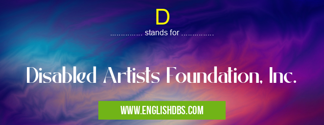 D means Disabled Artists Foundation, Inc. D