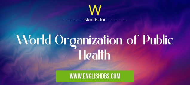 W means World Organization of Public Health W