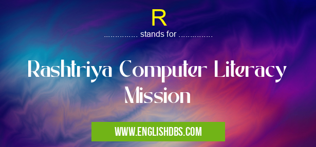 R means Rashtriya Computer Literacy Mission R