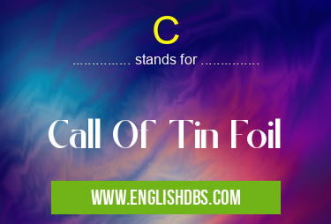 C means Call Of Tin Foil C
