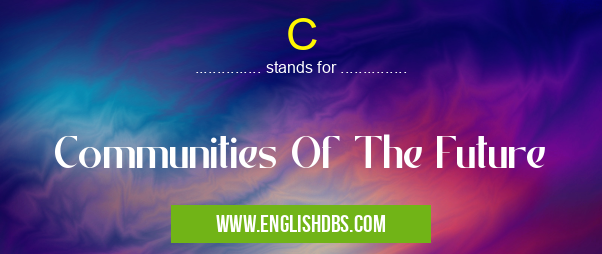 C means Communities Of The Future C