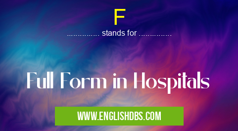 F means Full Form in Hospitals F