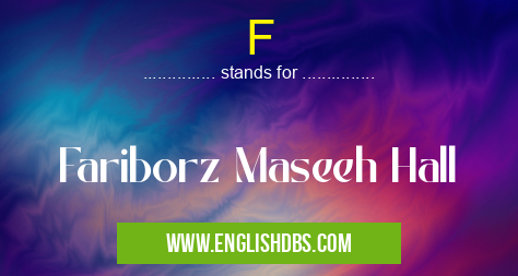 F means Fariborz Maseeh Hall F