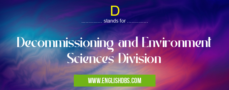 D means Decommissioning and Environment Sciences Division D