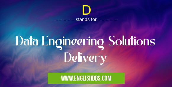 D means Data Engineering Solutions Delivery D