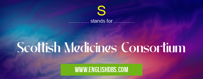 S means Scottish Medicines Consortium S