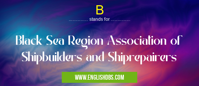 B means Black Sea Region Association of Shipbuilders and Shiprepairers B
