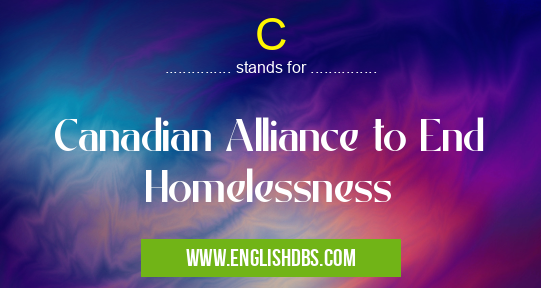C means Canadian Alliance to End Homelessness C