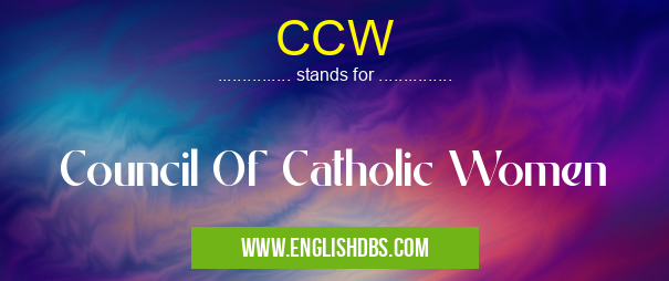 CCW means Council Of Catholic Women CCW