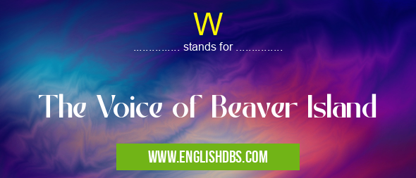 W means The Voice of Beaver Island W