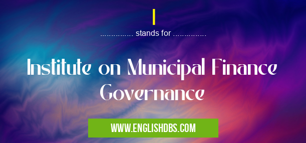 I means Institute on Municipal Finance Governance I