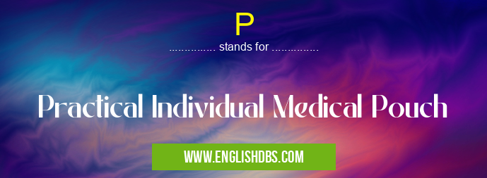 P means Practical Individual Medical Pouch P