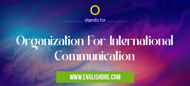 O means Organization For International Communication O