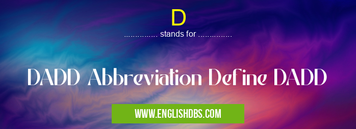 D means DADD Abbreviation Define DADD D