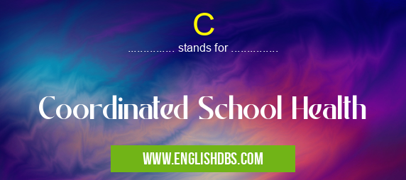 C means Coordinated School Health C