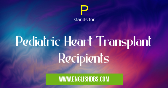 P means Pediatric Heart Transplant Recipients P