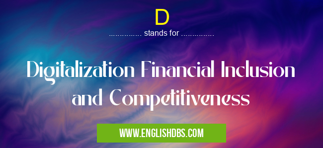 D means Digitalization Financial Inclusion and Competitiveness D