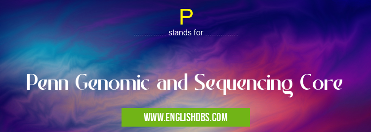 P means Penn Genomic and Sequencing Core P