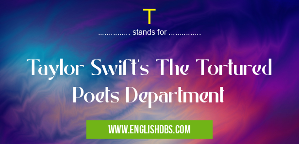 T means Taylor Swift's The Tortured Poets Department T