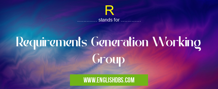 R means Requirements Generation Working Group R