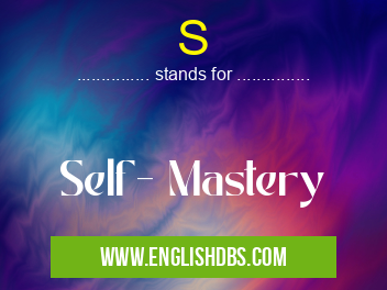 S means Self- Mastery S