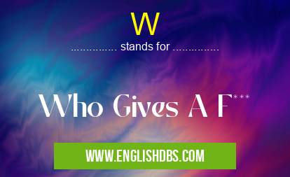 W means Who Gives A F*** W