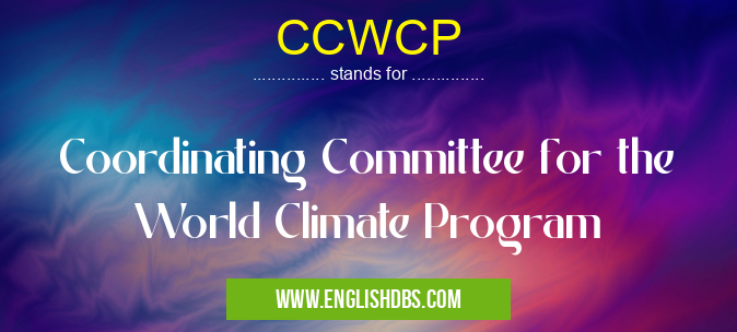 CCWCP means Coordinating Committee for the World Climate Program CCWCP