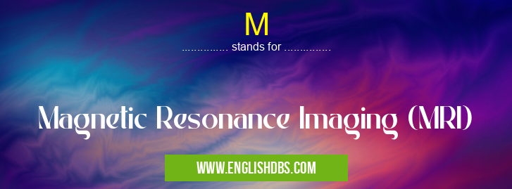 M means Magnetic Resonance Imaging (MRI) M