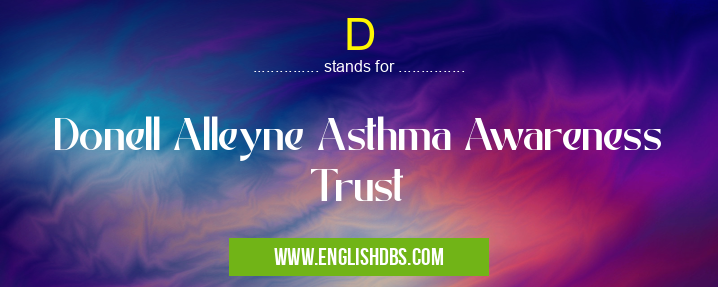 D means Donell Alleyne Asthma Awareness Trust D