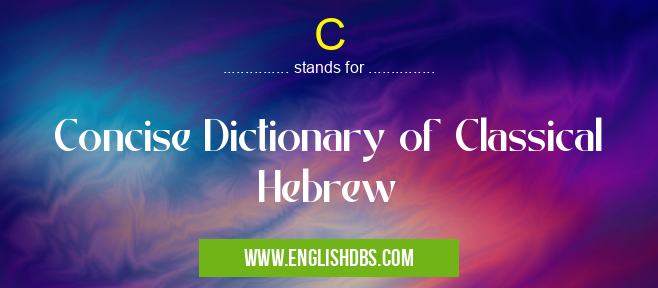 C means Concise Dictionary of Classical Hebrew C