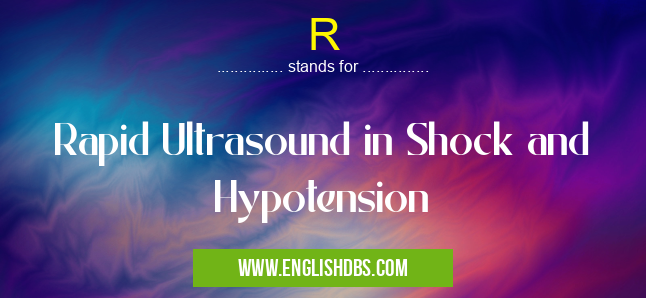 R means Rapid Ultrasound in Shock and Hypotension R