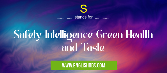 S means Safety Intelligence Green Health and Taste S