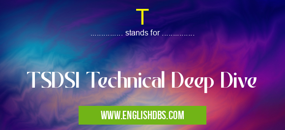T means TSDSI Technical Deep Dive T