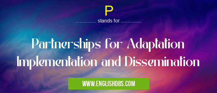 P means Partnerships for Adaptation Implementation and Dissemination P