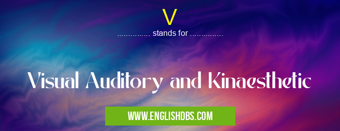 V means Visual Auditory and Kinaesthetic V
