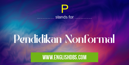 P means Pendidikan Nonformal P