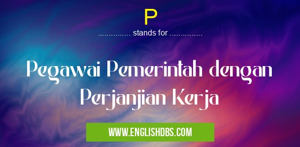 P means Pegawai Pemerintah dengan Perjanjian Kerja P