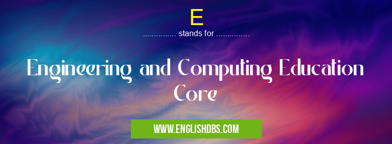 E means Engineering and Computing Education Core E