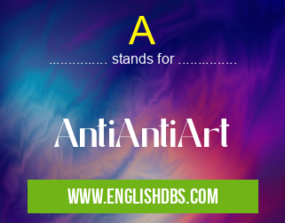 A means AntiAntiArt A