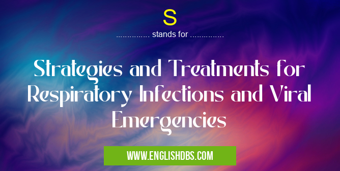 S means Strategies and Treatments for Respiratory Infections and Viral Emergencies S