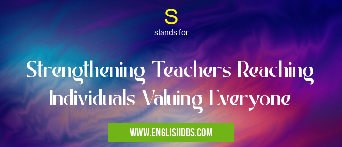 S means Strengthening Teachers Reaching Individuals Valuing Everyone S